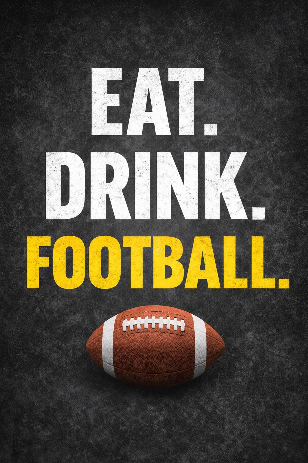 Eat Drink Football Poster Printable | Super Bowl Party Decor | Football Wall Art | Man Cave Poster | Instant Download